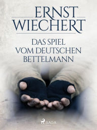 Title: Das Spiel vom deutschen Bettelmann, Author: Ernst Wiechert