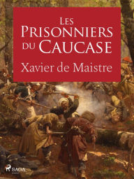 Title: Les Prisonniers du Caucase, Author: Xavier de Maistre