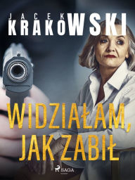 Title: Widzialam, jak zabil, Author: Jacek Krakowski