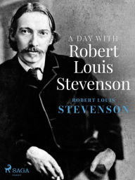Title: A Day with Robert Louis Stevenson, Author: Robert Louis Stevenson
