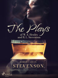 Title: The Plays of W. E. Henley and R. L. Stevenson, Author: Robert Louis Stevenson