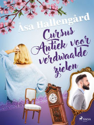 Title: Cursus Antiek voor verdwaalde zielen, Author: Åsa Hallengård