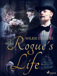 Title: A Rogue's Life, Author: Wilkie Collins