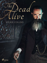 Title: The Dead Alive, Author: Wilkie Collins