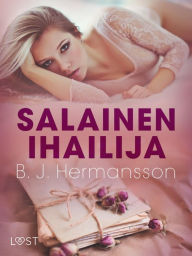 Title: Salainen ihailija - eroottinen novelli, Author: B. J. Hermansson