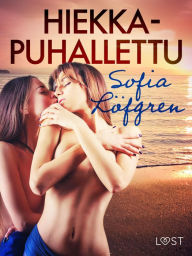 Title: Hiekkapuhallettu - eroottinen novelli, Author: Sofia Löfgren