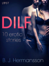 Title: DILF - 10 erotic stories, Author: B. J. Hermansson