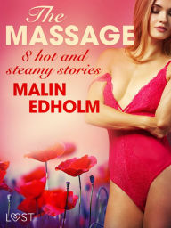 Title: The Massage - 8 hot and steamy stories, Author: Malin Edholm