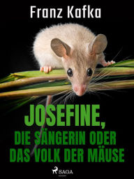 Title: Josefine, die Sängerin oder Das Volk der Mäuse, Author: Franz Kafka