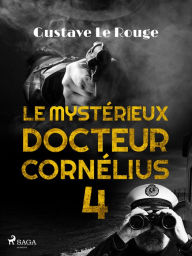 Title: Le Mystérieux Docteur Cornélius 4, Author: Gustave Le Rouge