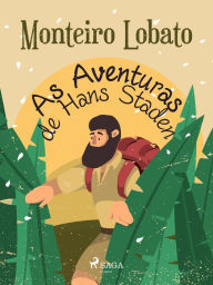 Title: As Aventuras de Hans Staden, Author: Monteiro Lobato