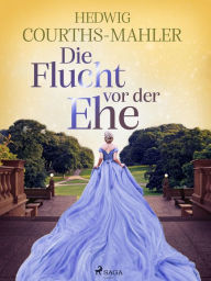 Title: Die Flucht vor der Ehe, Author: Hedwig Courths-Mahler