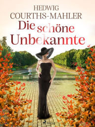 Title: Die schöne Unbekannte, Author: Hedwig Courths-Mahler