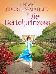 Title: Die Bettelprinzess, Author: Hedwig Courths-Mahler