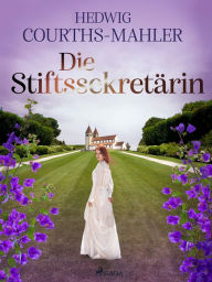 Title: Die Stiftssekretärin, Author: Hedwig Courths-Mahler