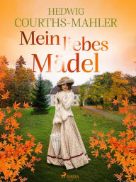 Title: Mein liebes Mädel, Author: Hedwig Courths-Mahler