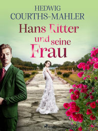 Title: Hans Ritter und seine Frau, Author: Hedwig Courths-Mahler