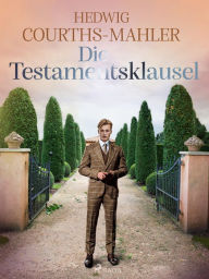 Title: Die Testamentsklausel, Author: Hedwig Courths-Mahler