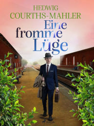 Title: Eine fromme Lüge, Author: Hedwig Courths-Mahler