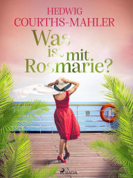 Title: Was ist mit Rosmarie?, Author: Hedwig Courths-Mahler