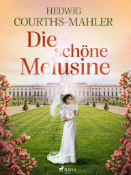 Title: Die schöne Melusine, Author: Hedwig Courths-Mahler