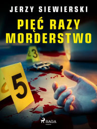Title: Piec razy morderstwo, Author: Jerzy Siewierski