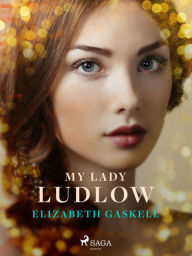 Title: My Lady Ludlow, Author: Elizabeth Gaskell