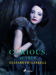 Title: Curious, if True, Author: Elizabeth Gaskell