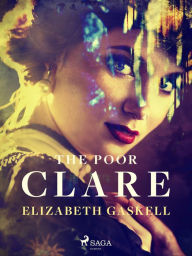 Title: The Poor Clare, Author: Elizabeth Gaskell