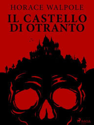 Title: Il castello di Otranto, Author: Horace Walpole