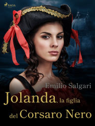 Title: Jolanda, la figlia del Corsaro Nero, Author: Emilio Salgari