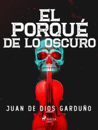 Title: El porqué de lo oscuro, Author: Juan de Dios Garduño