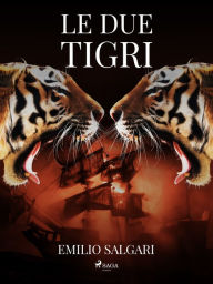 Title: Le due tigri, Author: Emilio Salgari