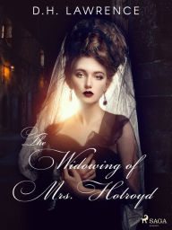 Title: The Widowing of Mrs. Holroyd, Author: D. H. Lawrence