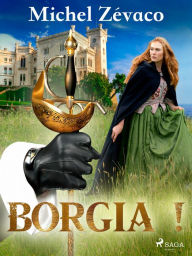 Title: Borgia !, Author: Michel Zévaco