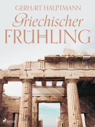 Title: Griechischer Frühling, Author: Gerhart Hauptmann