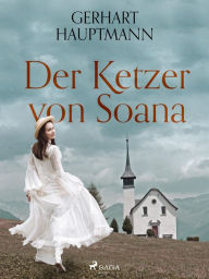 Title: Der Ketzer von Soana, Author: Gerhart Hauptmann