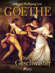 Title: Die Geschwister, Author: Johann Wolfgang von Goethe