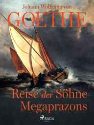 Title: Reise der Söhne Megaprazons, Author: Johann Wolfgang von Goethe