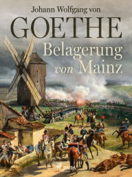 Title: Belagerung von Mainz, Author: Johann Wolfgang von Goethe