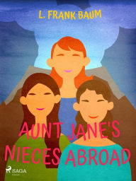 Title: Aunt Jane's Niece Abroad, Author: L. Frank Baum