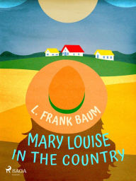 Title: Mary Louise in the Country, Author: L. Frank. Baum