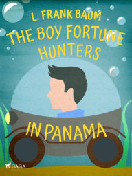 Title: The Boy Fortune Hunters in Panama, Author: L. Frank. Baum