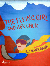 Title: The Flying Girl And Her Chum, Author: L. Frank. Baum