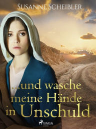 Title: ...und wasche meine Hände in Unschuld, Author: Susanne Scheibler