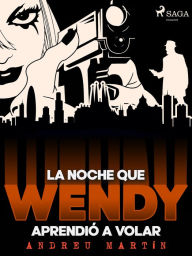 Title: La noche que Wendy aprendió a volar, Author: Andreu Martín