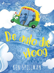 Title: De auto die vloog, Author: Ken Spillman