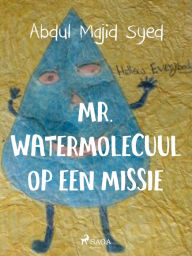 Title: Mr. Watermolecuul op een missie, Author: Abdul Majid Syed
