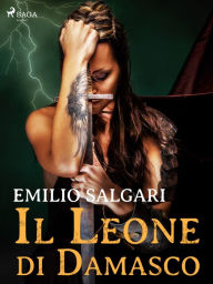 Title: Il Leone di Damasco, Author: Emilio Salgari