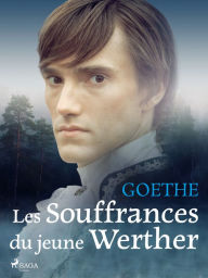 Title: Les Souffrances du jeune Werther, Author: Johann Wolfgang von Goethe